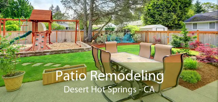 Patio Remodeling Desert Hot Springs - CA