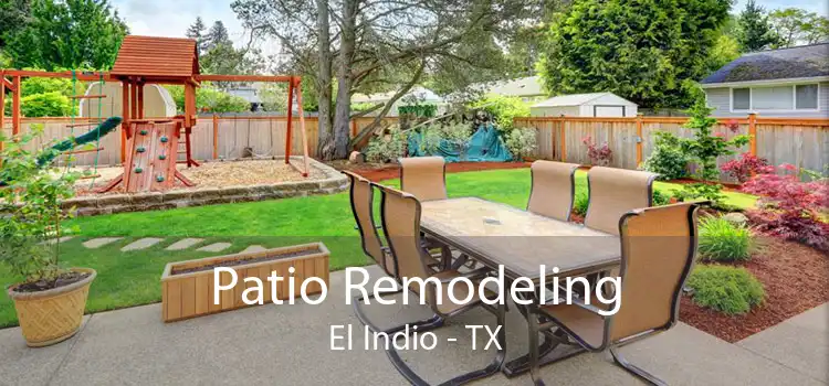 Patio Remodeling El Indio - TX