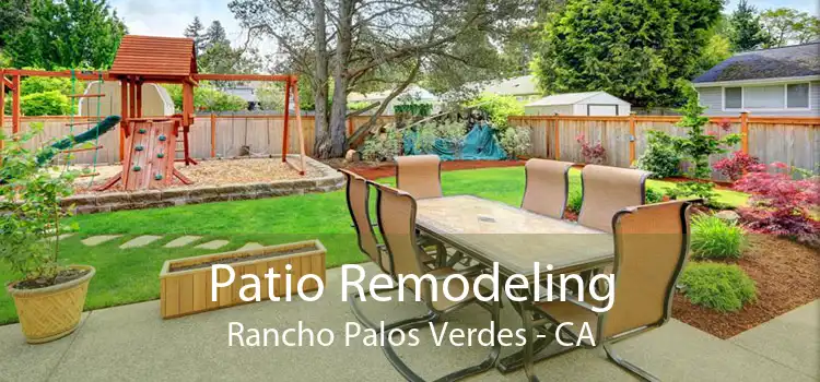 Patio Remodeling Rancho Palos Verdes - CA