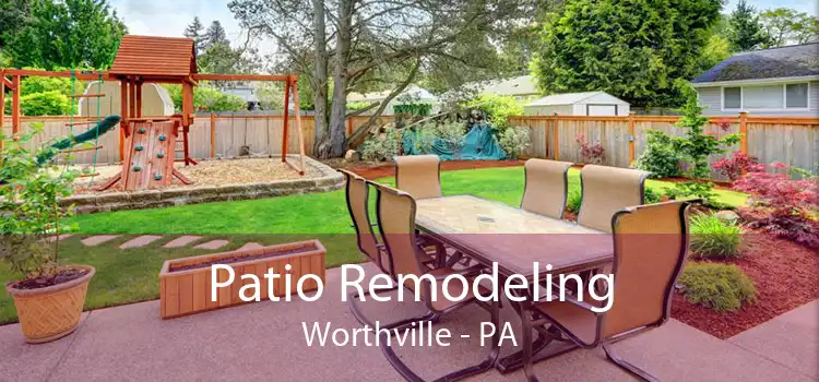 Patio Remodeling Worthville - PA