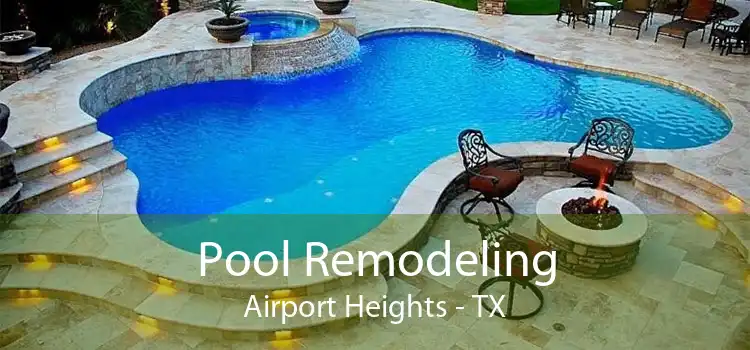 Pool Remodeling Airport Heights - TX