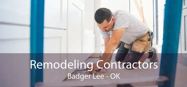 Remodeling Contractors Badger Lee - OK