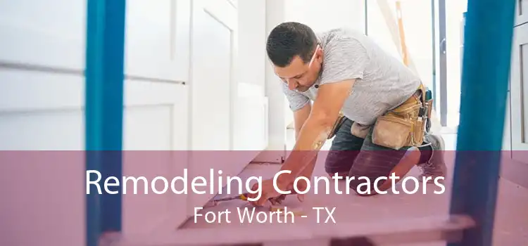 Remodeling Contractors Fort Worth - TX