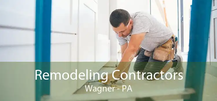 Remodeling Contractors Wagner - PA
