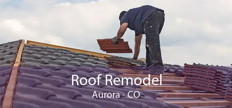 Roof Remodel Aurora - CO