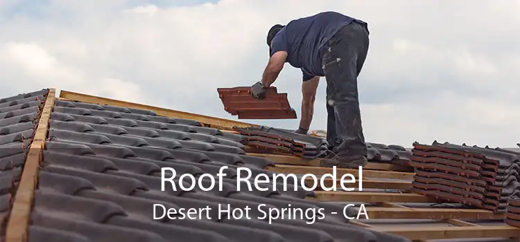 Roof Remodel Desert Hot Springs - CA