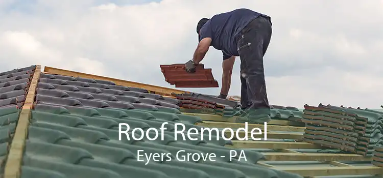 Roof Remodel Eyers Grove - PA