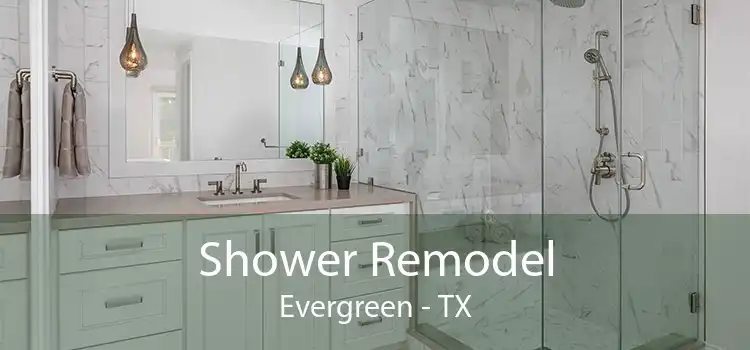 Shower Remodel Evergreen - TX
